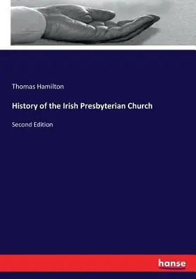 Historia Irlandzkiego Kościoła Prezbiteriańskiego: Wydanie drugie - History of the Irish Presbyterian Church: Second Edition