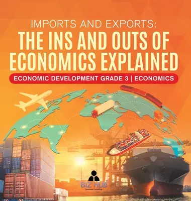 Import i eksport: Wyjaśnione tajniki ekonomii Rozwój gospodarczy Klasa 3 Ekonomia - Imports and Exports: The Ins and Outs of Economics Explained Economic Development Grade 3 Economics