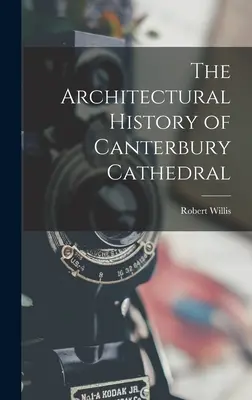 Architektoniczna historia katedry w Canterbury - The Architectural History of Canterbury Cathedral