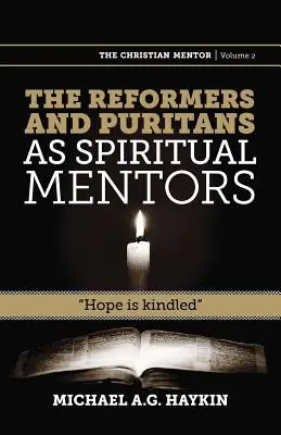 Reformatorzy i purytanie jako duchowi mentorzy: Rozpalona nadzieja - The Reformers and Puritans as Spiritual Mentors: Hope Is Kindled