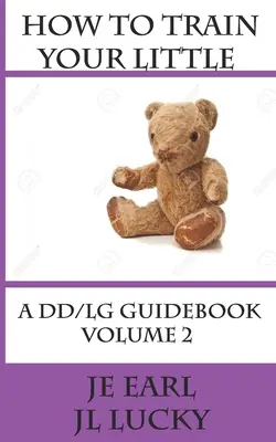 Jak wytresować swojego małego: Poradnik DD/lg: Tom 2 Zaawansowane - How To Train Your little: A DD/lg Guidebook: Volume 2 Advanced