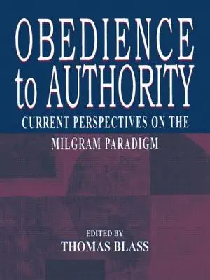 Posłuszeństwo wobec władzy: Aktualne perspektywy paradygmatu Milgrama - Obedience to Authority: Current Perspectives on the Milgram Paradigm