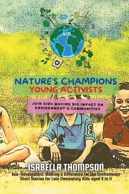 Mistrzowie natury - młodzi aktywiści: Dołącz do dzieci wywierających duży wpływ na środowisko i społeczności - Nature's Champions-Young Activists: Join kids making big impact on environment & communities