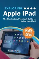 Exploring Apple iPad: iPadOS Edition: Ilustrowany, praktyczny przewodnik po korzystaniu z iPada - Exploring Apple iPad: iPadOS Edition: The Illustrated, Practical Guide to Using iPad