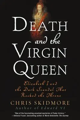 Śmierć i królowa dziewica: Elżbieta I i mroczny skandal, który wstrząsnął tronem - Death and the Virgin Queen: Elizabeth I and the Dark Scandal That Rocked the Throne