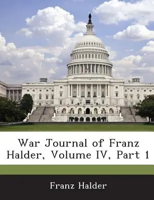 Dziennik wojenny Franza Haldera, tom IV, część 1 - War Journal of Franz Halder, Volume IV, Part 1