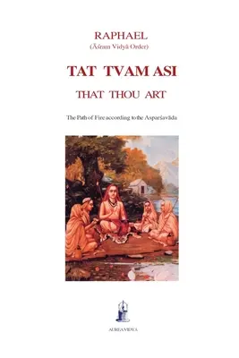 Tat Tvam Asi, That Thou Art: Ścieżka ognia według Asparsavady - Tat Tvam Asi, That Thou Art: The Path of Fire according to the Asparsavada