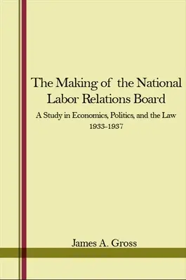 Tworzenie Krajowej Rady Stosunków Pracy: Studium ekonomii, polityki i prawa w latach 1933-1937 - The Making of the National Labor Relations Board: A Study in Economics, Politics, and the Law 1933-1937