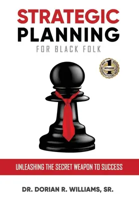 Planowanie strategiczne dla czarnoskórych: Uwolnienie tajnej broni do sukcesu - Strategic Planning for Black Folk: Unleashing the Secret Weapon To Success