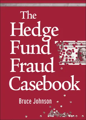 Księga przypadków oszustw funduszy hedgingowych - The Hedge Fund Fraud Casebook