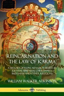 Reinkarnacja i prawo karmy: historia wierzeń w reinkarnację w judaizmie, hinduizmie, chrześcijaństwie, buddyzmie i innych religiach - Reincarnation and the Law of Karma: A History of Reincarnation Beliefs in Judaism, Hinduism, Christianity, Buddhism and Other Religions