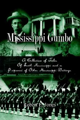 Mississippi Gumbo: Zbiór opowieści z południowego Mississippi i potpourri innych pism Mississippi - Mississippi Gumbo: A Collection of Tales Of South Mississippi and a Potpourri of Other Mississippi Writings