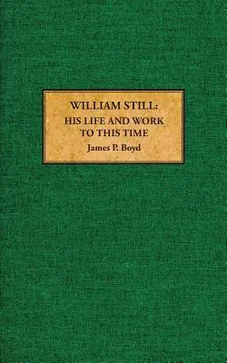 William Still: jego życie i praca do dziś - William Still: His Life and Work to This Time