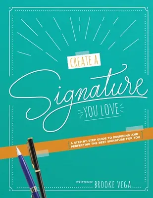 Create A Signature You Love: Przewodnik krok po kroku, jak zaprojektować i udoskonalić najlepszy podpis dla siebie - Create A Signature You Love: A Step-by-step Guide to Designing and Perfecting the Best Signature for You