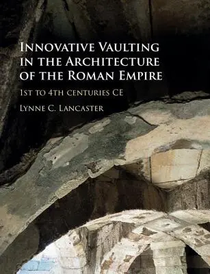 Innowacyjne sklepienia w architekturze Imperium Rzymskiego: od I do IV wieku n.e. - Innovative Vaulting in the Architecture of the Roman Empire: 1st to 4th Centuries Ce