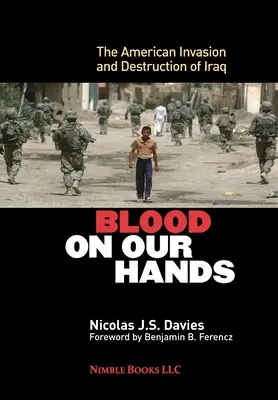 Krew na naszych rękach: Amerykańska inwazja i zniszczenie Iraku - Blood on Our Hands: The American Invasion and Destruction of Iraq