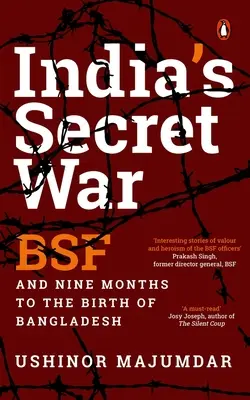 Tajna wojna Indii: Bsf i dziewięć miesięcy do narodzin Bangladeszu - India's Secret War: Bsf and Nine Months to the Birth of Bangladesh