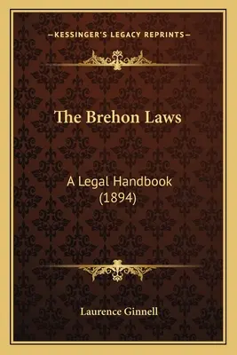 The Brehon Laws: Podręcznik prawa (1894) - The Brehon Laws: A Legal Handbook (1894)