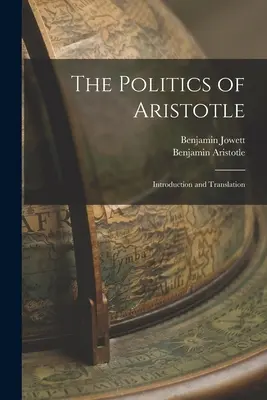 Polityka Arystotelesa: Wprowadzenie i tłumaczenie - The Politics of Aristotle: Introduction and Translation