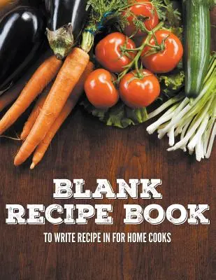 Pusta książka kucharska do zapisywania przepisów dla domowych kucharzy - Blank Recipe Book To Write Recipe In For Home Cooks