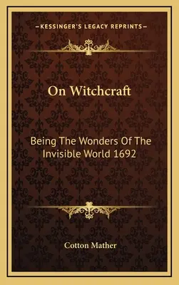 O czarach: Będąc cudami niewidzialnego świata 1692 - On Witchcraft: Being The Wonders Of The Invisible World 1692