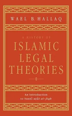 Historia islamskich teorii prawnych: Wprowadzenie do sunnickiego Usul Al-Fiqh - A History of Islamic Legal Theories: An Introduction to Sunni Usul Al-Fiqh