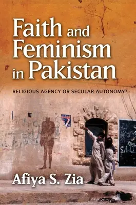 Wiara i feminizm w Pakistanie: Religijna agencja czy świecka autonomia? - Faith and Feminism in Pakistan: Religious Agency or Secular Autonomy?