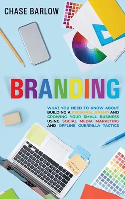 Branding: Co musisz wiedzieć o budowaniu marki osobistej i rozwijaniu swojej małej firmy za pomocą marketingu w mediach społecznościowych i - Branding: What You Need to Know About Building a Personal Brand and Growing Your Small Business Using Social Media Marketing and