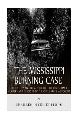 The Mississippi Burning Case: Historia i dziedzictwo morderstw podczas Lata Wolności w szczytowym okresie ruchu na rzecz praw obywatelskich - The Mississippi Burning Case: The History and Legacy of the Freedom Summer Murders at the Height of the Civil Rights Movement