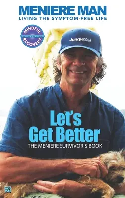 Meniere Man. Let's Get Better..: The Meniere Survivor's Book - Meniere Man. Let's Get Better.: The Meniere Survivor's Book