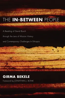 The In-Between People: Czytanie Davida Boscha przez pryzmat historii misji i współczesnych wyzwań w Etiopii - The In-Between People: A Reading of David Bosch Through the Lens of Mission History and Contemporary Challenges in Ethiopia