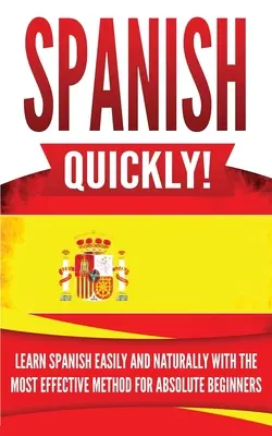 Hiszpański szybko! Naucz się hiszpańskiego łatwo i naturalnie dzięki najskuteczniejszej metodzie dla początkujących - Spanish Quickly!: Learn Spanish Easily and Naturally with the Most Effective Method for Absolute Beginners