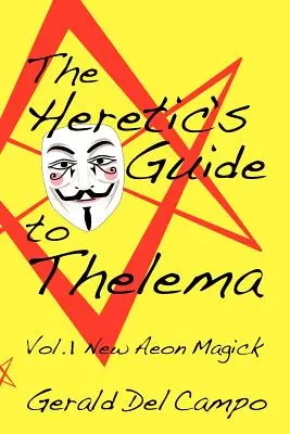 Przewodnik Heretyka po Thelemie Tom 1: Magia Nowego Eonu - The Heretic's Guide to Thelema Volume 1: New Aeon Magick