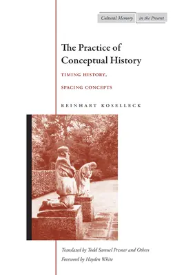 Praktyka historii konceptualnej: Historia czasu, koncepcje odstępów - The Practice of Conceptual History: Timing History, Spacing Concepts