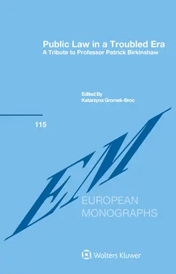 Prawo publiczne w niespokojnych czasach: Hołd dla profesora Patricka Birkinshawa - Public Law in a Troubled Era: A Tribute to Professor Patrick Birkinshaw