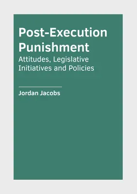 Kara po egzekucji: Postawy, inicjatywy ustawodawcze i polityka - Post-Execution Punishment: Attitudes, Legislative Initiatives and Policies