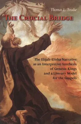 The Crucial Bridge: Narracja Eliasz-Elisza jako interpretacyjna synteza Księgi Rodzaju-Królów i literacki model dla Ewangelii - The Crucial Bridge: The Elijah-Elisha Narrative as an Interpretive Synthesis of Genesis-Kings and a Literary Model for the Gospels