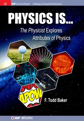 Fizyka to...: Fizyk odkrywa atrybuty fizyki - Physics is...: The Physicist Explores Attributes of Physics