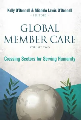 Global Member Care Volume 2: Przekraczanie sektorów w służbie ludzkości - Global Member Care Volume 2: Crossing Sectors for Serving Humanity