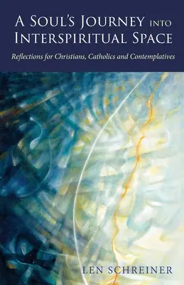 Podróż duszy w przestrzeń międzyduchową: Refleksje dla chrześcijan, katolików i kontemplatyków - A Soul's Journey into Interspiritual Space: Reflections for Christians, Catholics, and Contemplatives