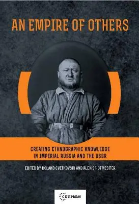 Imperium innych: Tworzenie wiedzy etnograficznej w imperialnej Rosji i ZSRR - An Empire of Others: Creating Ethnographic Knowledge in Imperial Russia and the USSR