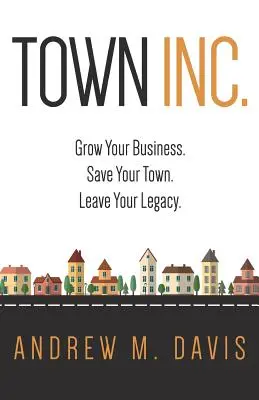 Town Inc: Rozwiń swój biznes. Uratuj swoje miasto. Leave Your Legacy. - Town Inc: Grow Your Business. Save Your Town. Leave Your Legacy.