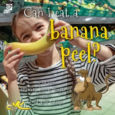 Czy mogę zjeść skórkę od banana? World Book odpowiada na pytania dotyczące jedzenia - Can I eat a banana peel? World Book answers your questions about food and eating