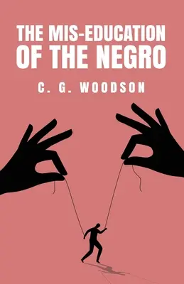 Błędna edukacja Murzynów: Carter Godwin Woodson - The Mis-Education of the Negro: Carter Godwin Woodson