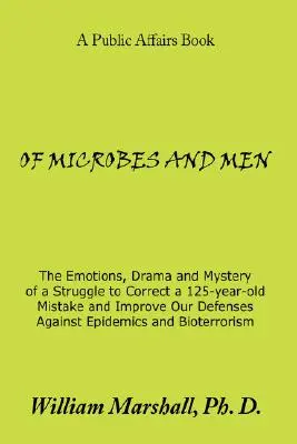 O mikrobach i ludziach: Emocje, dramat i tajemnica walki o naprawienie 125-letniego błędu i poprawę naszej obrony przed Epidemią - Of Microbes and Men: The Emotions, Drama and Mystery of a Struggle to Correct a 125-Year-Old Mistake and Improve Our Defenses Against Epide