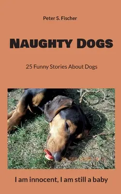 Niegrzeczne psy: 25 zabawnych historii o psach - Naughty Dogs: 25 Funny Stories About Dogs