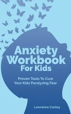 Zeszyt ćwiczeń na lęk dla dzieci: Sprawdzone narzędzia do leczenia paraliżującego strachu u dzieci - Anxiety Workbook For Kids: Proven Tools To Cure Your Kids Paralyzing Fear