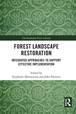 Przywracanie krajobrazu leśnego: Zintegrowane podejścia wspierające skuteczne wdrażanie - Forest Landscape Restoration: Integrated Approaches to Support Effective Implementation