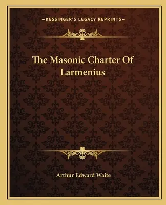 Karta masońska Larmeniusa - The Masonic Charter Of Larmenius