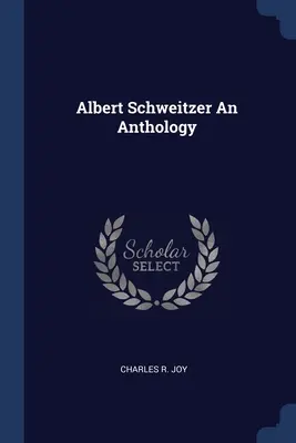 Antologia Alberta Schweitzera - Albert Schweitzer An Anthology